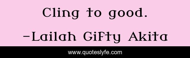 Cling to good.