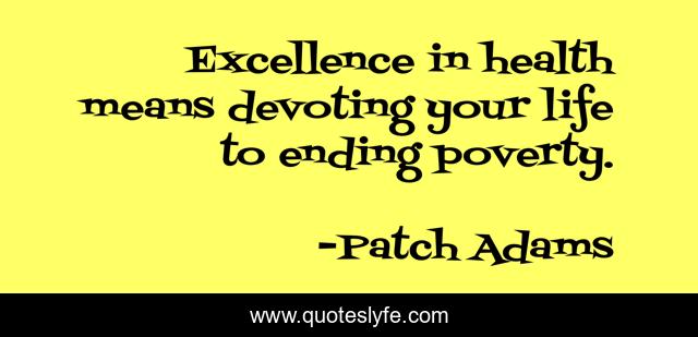 Excellence in health means devoting your life to ending poverty.