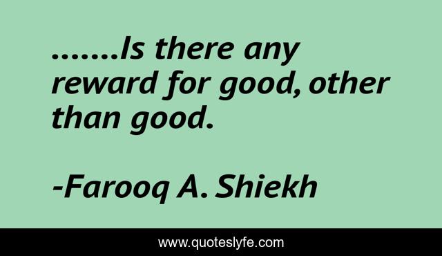 .......Is there any reward for good, other than good.