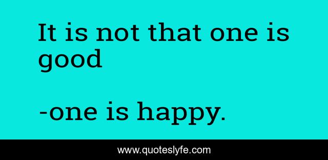 It is not that one is good