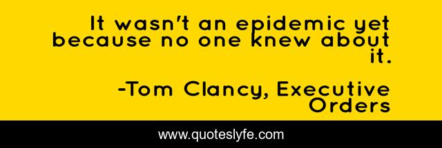 It wasn't an epidemic yet because no one knew about it.