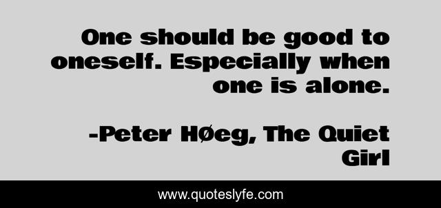 One should be good to oneself. Especially when one is alone.