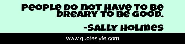 People do not have to be dreary to be good.