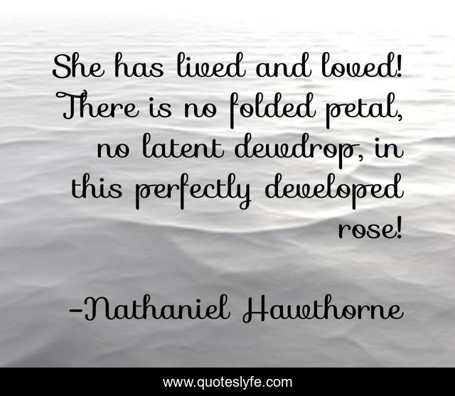 She has lived and loved! There is no folded petal, no latent dewdrop, in this perfectly developed rose!