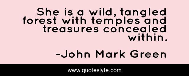 She is a wild, tangled forest with temples and treasures concealed within.