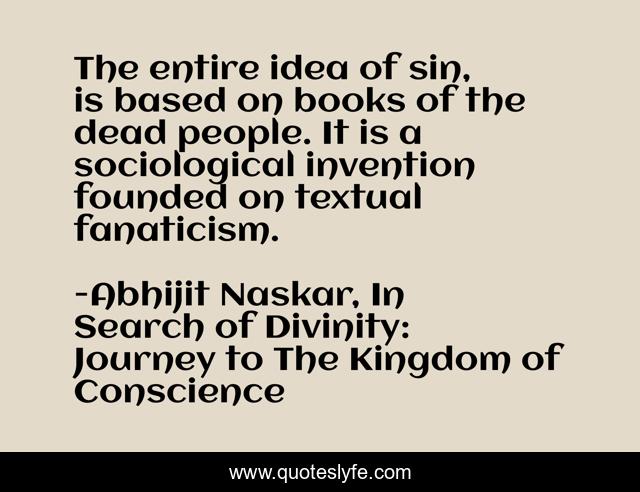 The entire idea of sin, is based on books of the dead people. It is a sociological invention founded on textual fanaticism.