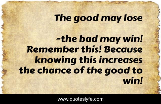 The good may lose