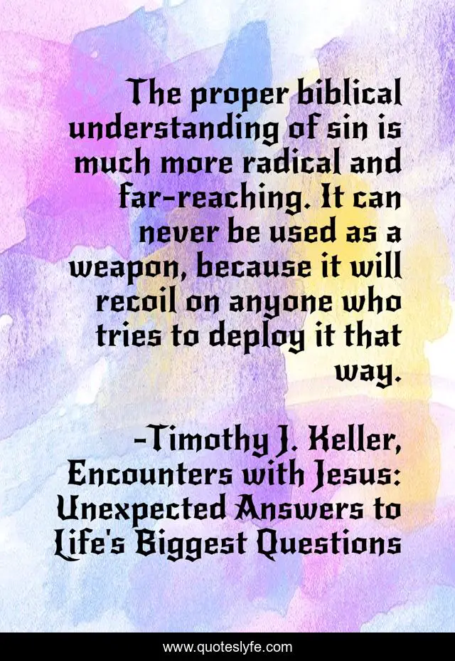 The proper biblical understanding of sin is much more radical and far-reaching. It can never be used as a weapon, because it will recoil on anyone who tries to deploy it that way.