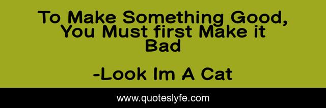 To Make Something Good, You Must first Make it Bad