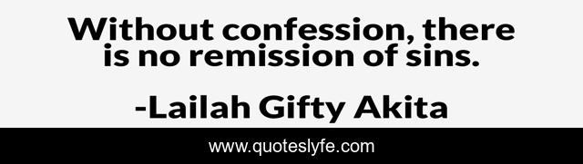 Without confession, there is no remission of sins.