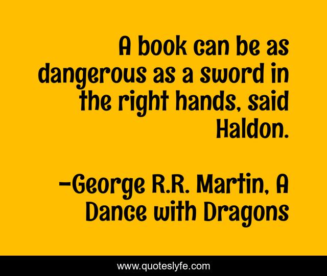 A book can be as dangerous as a sword in the right hands, said Haldon.