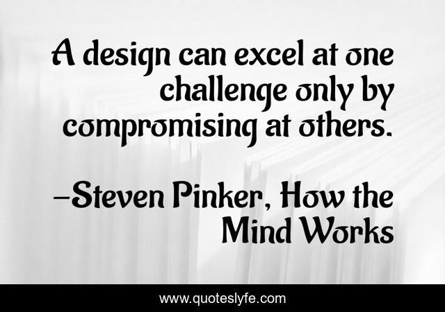A design can excel at one challenge only by compromising at others.