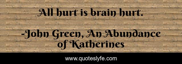 All hurt is brain hurt.