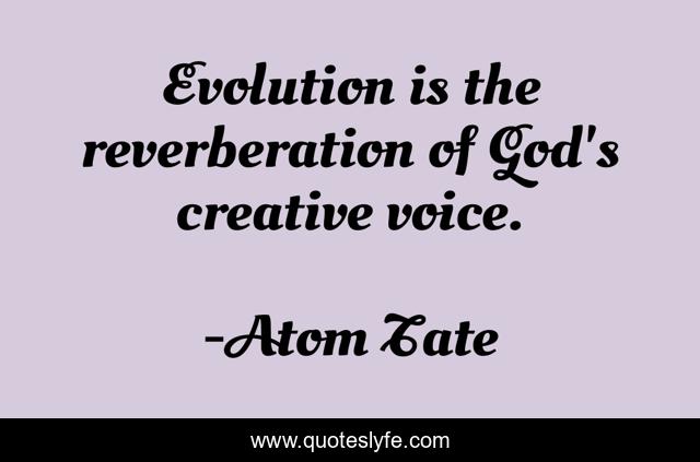 Evolution is the reverberation of God's creative voice.