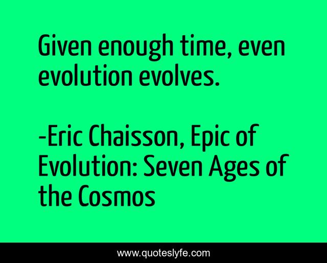 Given enough time, even evolution evolves.