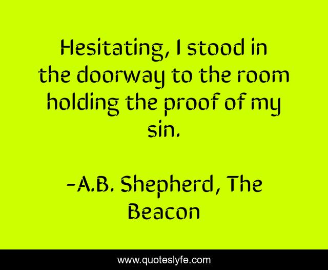 Hesitating, I stood in the doorway to the room holding the proof of my sin.