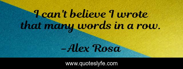 I can't believe I wrote that many words in a row.