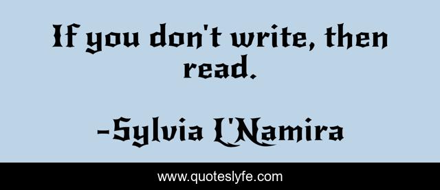 If you don't write, then read.