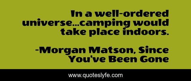 In a well-ordered universe...camping would take place indoors.