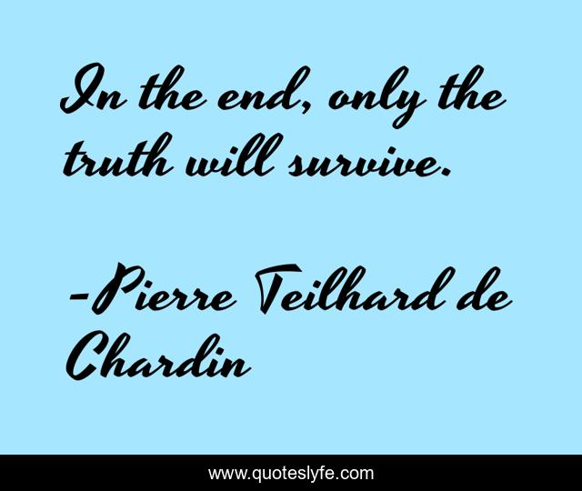 In the end, only the truth will survive.