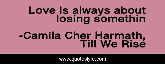Love is always about losing somethin