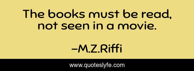 The books must be read, not seen in a movie.