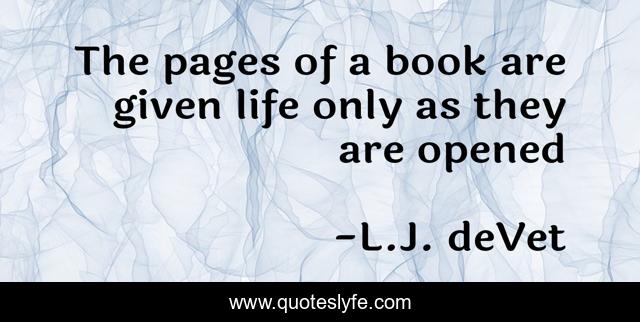 The pages of a book are given life only as they are opened