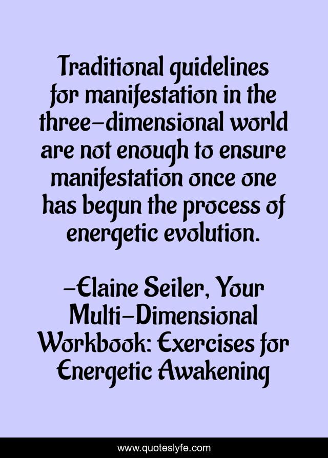 Traditional guidelines for manifestation in the three-dimensional world are not enough to ensure manifestation once one has begun the process of energetic evolution.