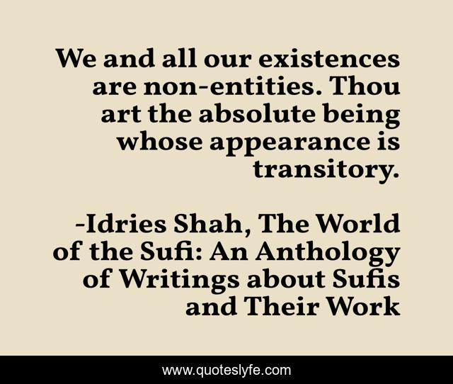 We and all our existences are non-entities. Thou art the absolute being whose appearance is transitory.