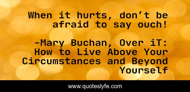 When it hurts, don’t be afraid to say ouch!