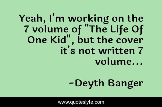 Yeah, I'm working on the 7 volume of 