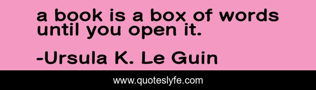 a book is a box of words until you open it.