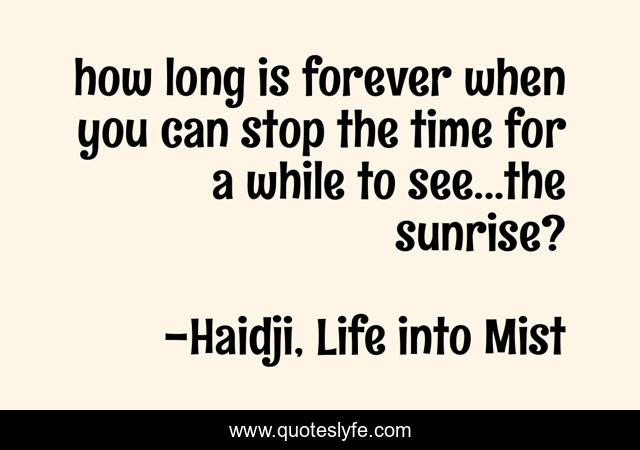 how long is forever when you can stop the time for a while to see...the sunrise?
