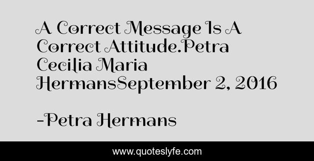 A Correct Message Is A Correct Attitude.Petra Cecilia Maria HermansSeptember 2, 2016