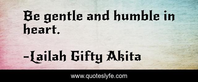 Be gentle and humble in heart.