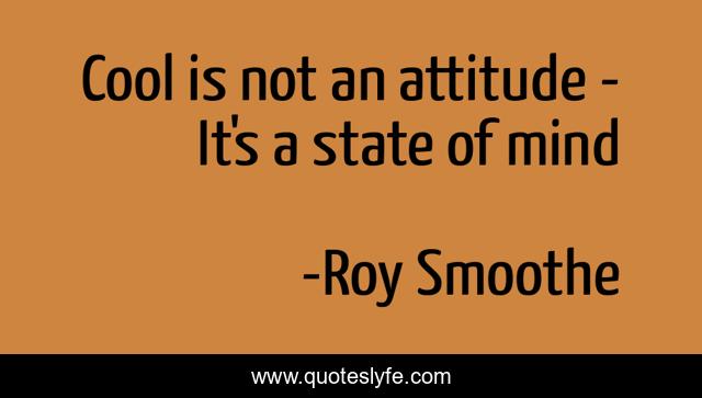 Cool is not an attitude - It's a state of mind