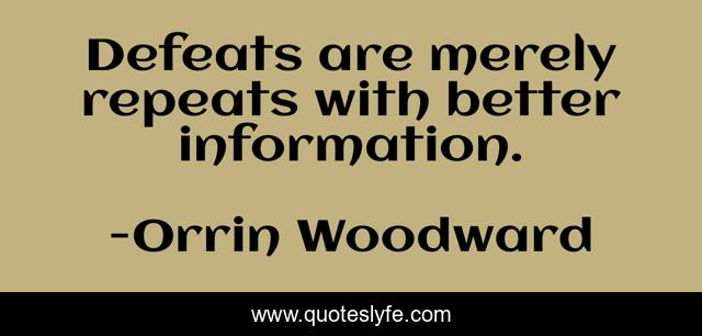 Defeats are merely repeats with better information.