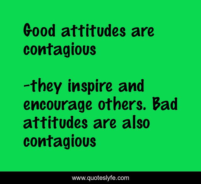 Good attitudes are contagious