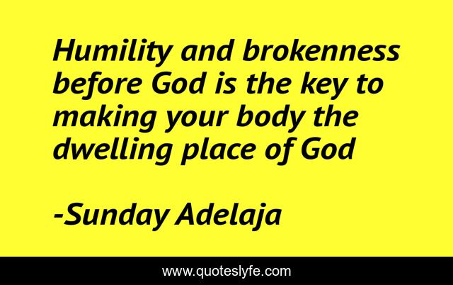 Humility and brokenness before God is the key to making your body the dwelling place of God