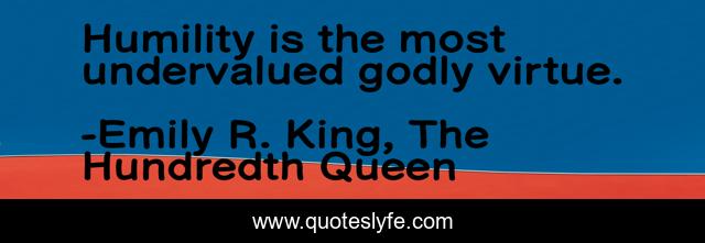 Humility is the most undervalued godly virtue.