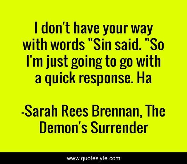 I don't have your way with words 