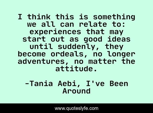 I think this is something we all can relate to: experiences that may start out as good ideas until suddenly, they become ordeals, no longer adventures, no matter the attitude.