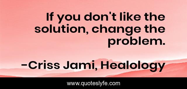 If you don't like the solution, change the problem.