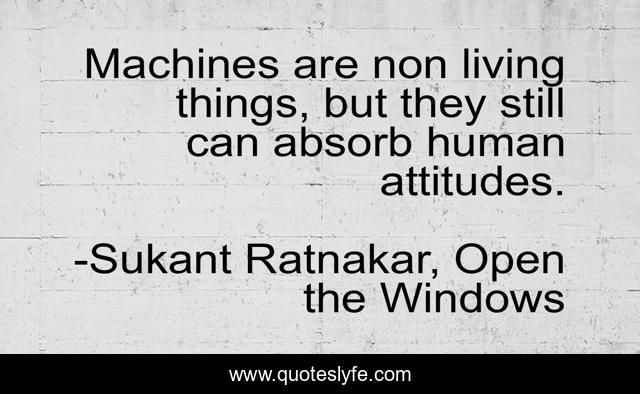 Machines are non living things, but they still can absorb human attitudes.
