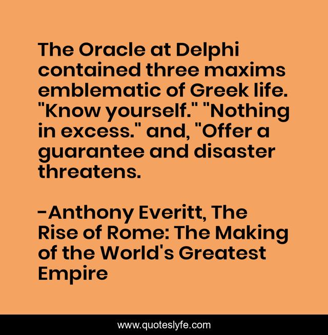 The Oracle at Delphi contained three maxims emblematic of Greek life. 