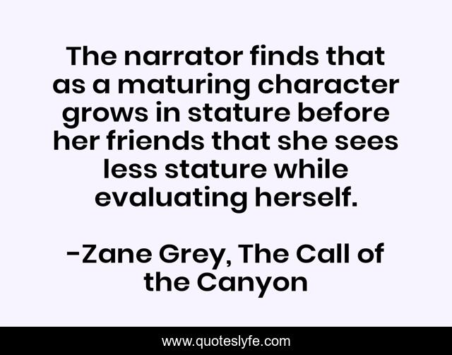 The narrator finds that as a maturing character grows in stature before her friends that she sees less stature while evaluating herself.