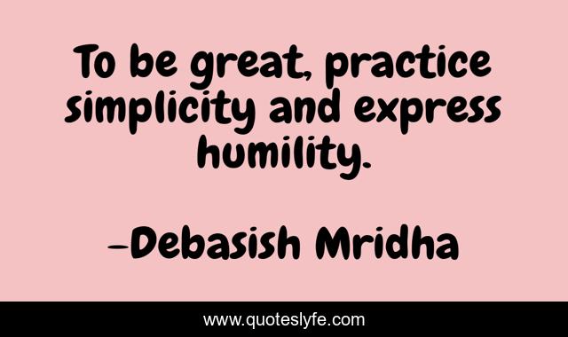 To be great, practice simplicity and express humility.