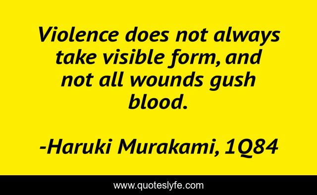 Violence does not always take visible form, and not all wounds gush blood.