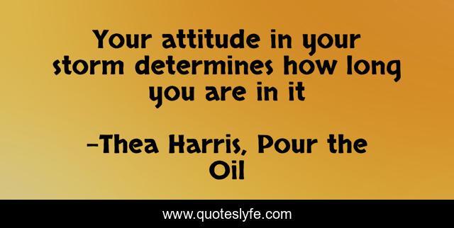 Your attitude in your storm determines how long you are in it
