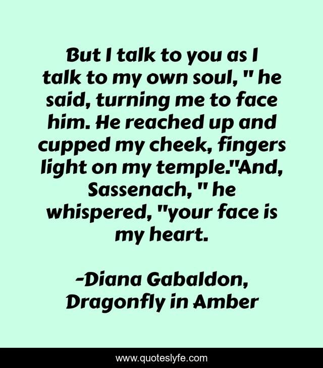 But I talk to you as I talk to my own soul, 